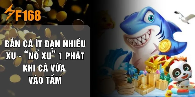 Bắn Cá Ít Đạn Nhiều Xu - “Nổ Xu” 1 Phát Khi Cá Vừa Vào Tầm