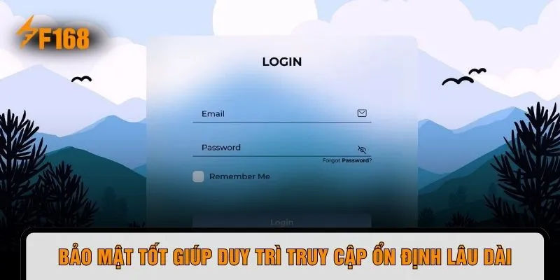 Bảo mật tốt giúp duy trì truy cập ổn định lâu dài