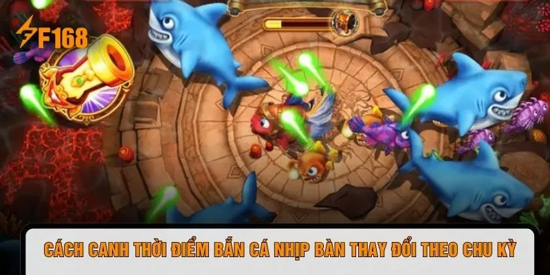 Cách canh thời điểm bắn cá nhịp bàn thay đổi theo chu kỳ