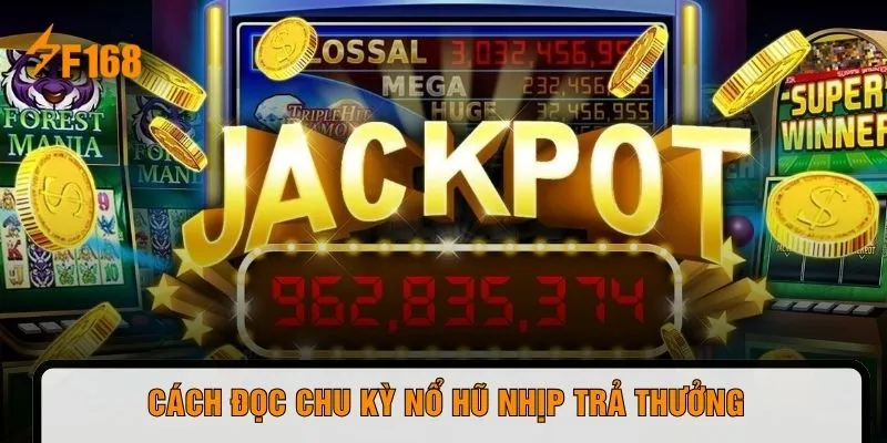 Cách đọc chu kỳ nổ hũ nhịp trả thưởng 