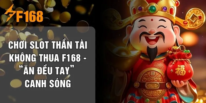 Chơi Slot Thần Tài Không Thua F168 - “Ăn Đều Tay” Canh Sóng