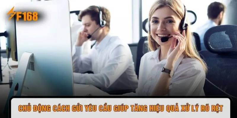 Chủ động cách gửi yêu cầu giúp tăng hiệu quả xử lý rõ rệt
