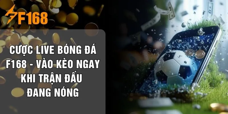 Cược Live Bóng Đá F168 - Vào Kèo Ngay Khi Trận Đấu Đang Nóng