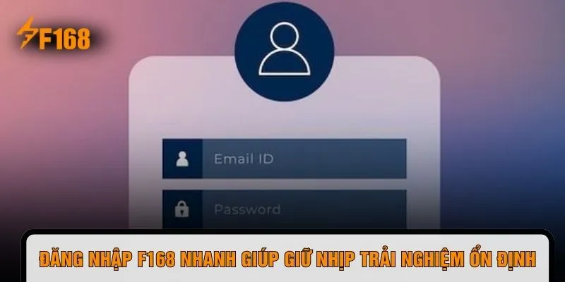 Đăng nhập F168 nhanh giúp giữ nhịp trải nghiệm ổn định
