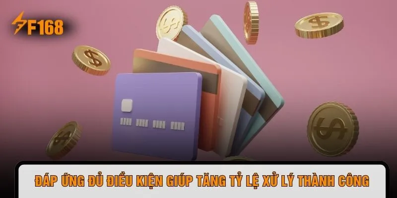 Đáp ứng đủ điều kiện giúp tăng tỷ lệ xử lý thành công