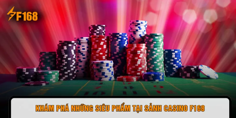 Khám phá những siêu phẩm tại sảnh casino F168