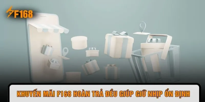 Khuyến mãi F168 hoàn trả đều giúp giữ nhịp ổn định 