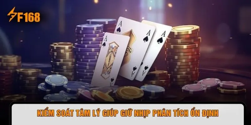 Kiểm soát tâm lý giúp giữ nhịp phân tích ổn định