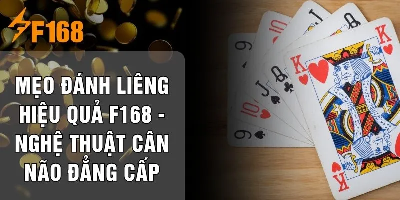 Mẹo Đánh Liêng Hiệu Quả F168 - Nghệ Thuật Cân Não Đẳng Cấp