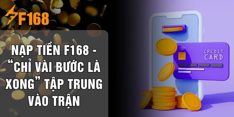 Nạp Tiền F168 - “Chỉ Vài Bước Là Xong” Tập Trung Vào Trận