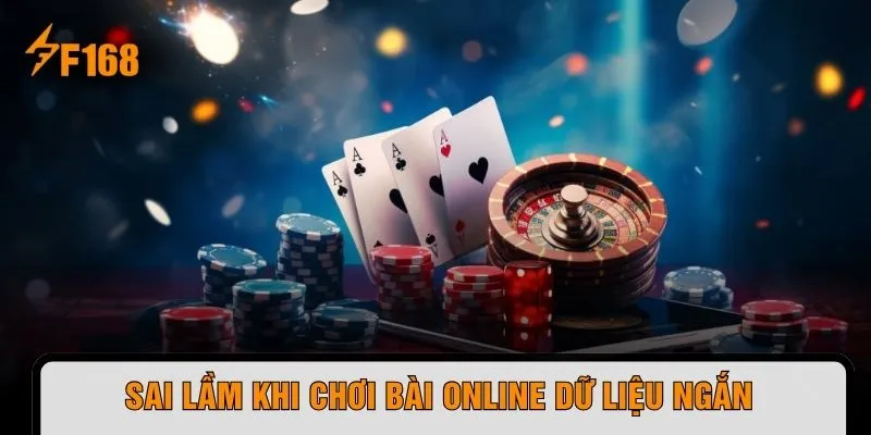 Sai lầm khi chơi bài online dữ liệu ngắn 