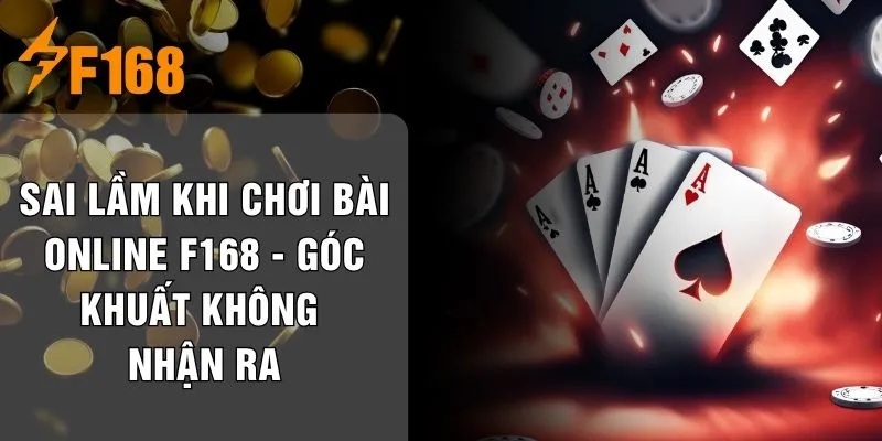 Sai Lầm Khi Chơi Bài Online F168 - Góc Khuất Không Nhận Ra