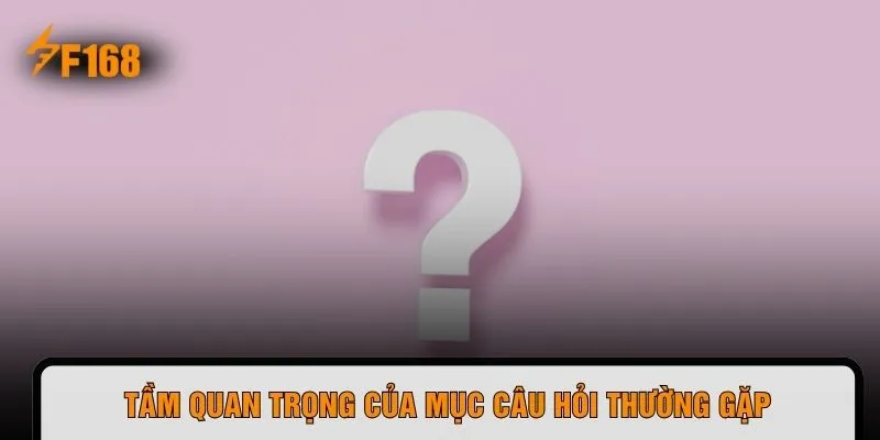 Tầm quan trọng của mục câu hỏi thường gặp