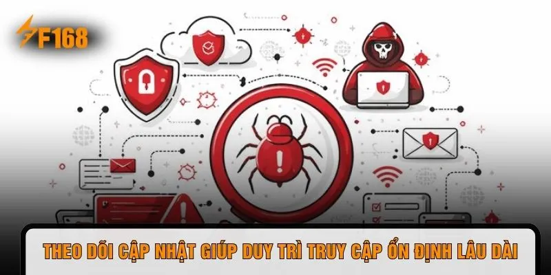 Theo dõi cập nhật giúp duy trì truy cập ổn định lâu dài