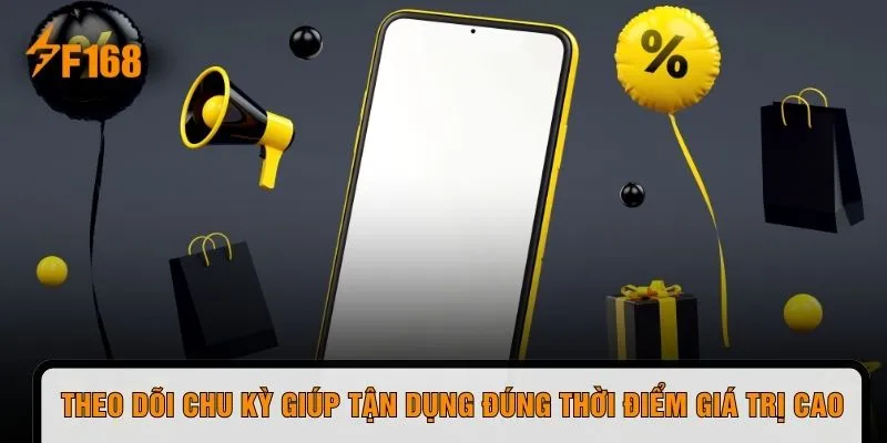 Theo dõi chu kỳ giúp tận dụng đúng thời điểm giá trị cao