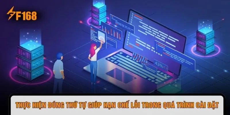 Thực hiện đúng thứ tự giúp hạn chế lỗi trong quá trình cài đặt