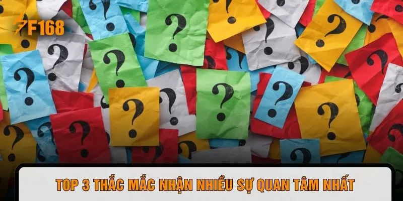 Top 3 thắc mắc nhận nhiều sự quan tâm nhất