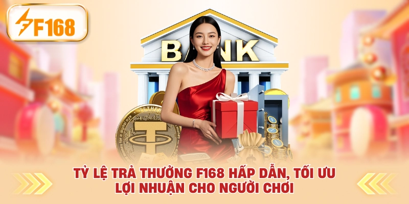 Tỷ lệ trả thưởng F168 hấp dẫn, tối ưu lợi nhuận cho người chơi